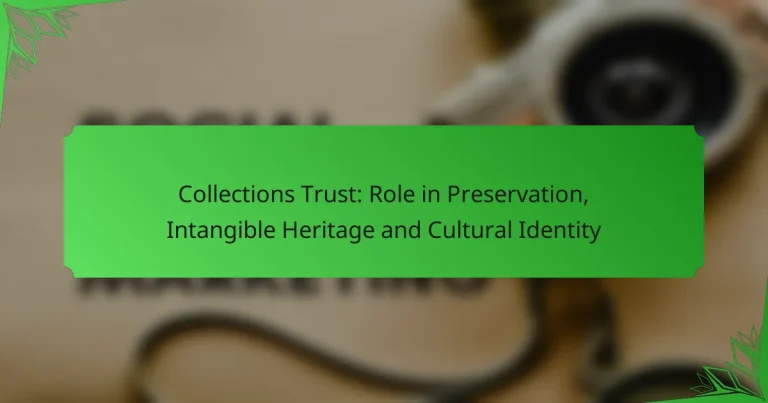 Collections Trust: Role in Preservation, Intangible Heritage and Cultural Identity