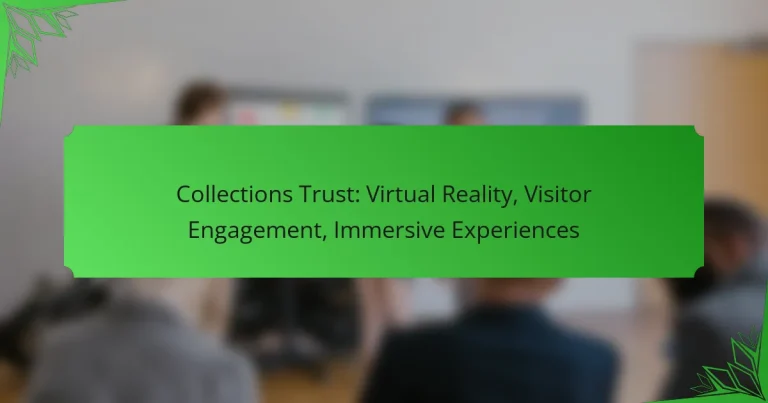 Collections Trust: Virtual Reality, Visitor Engagement, Immersive Experiences
