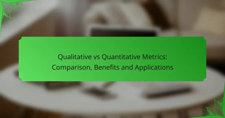 Qualitative vs Quantitative Metrics: Comparison, Benefits and Applications
