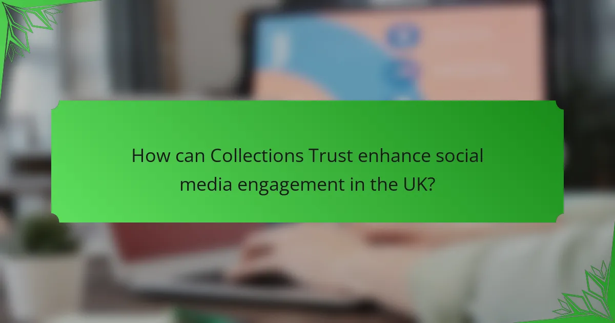 How can Collections Trust enhance social media engagement in the UK?