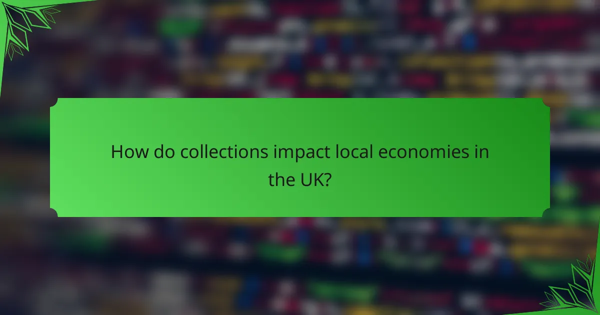 How do collections impact local economies in the UK?