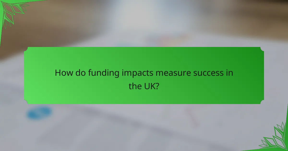 How do funding impacts measure success in the UK?