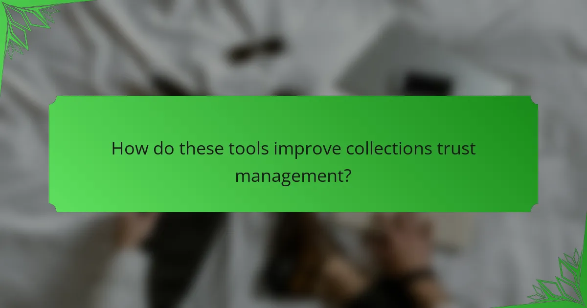 How do these tools improve collections trust management?