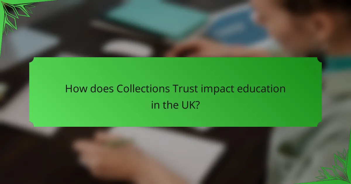 How does Collections Trust impact education in the UK?
