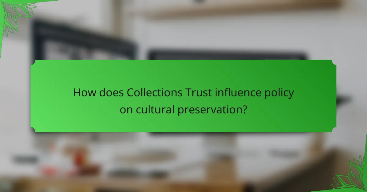 How does Collections Trust influence policy on cultural preservation?