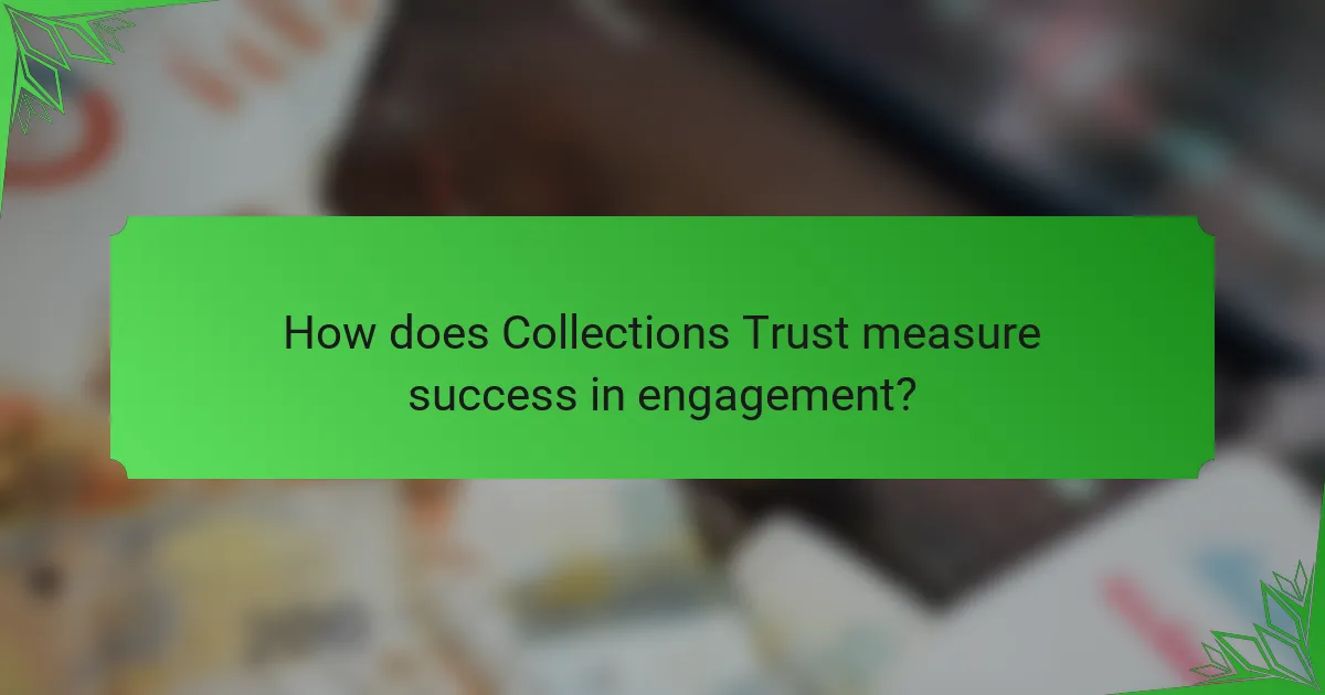 How does Collections Trust measure success in engagement?