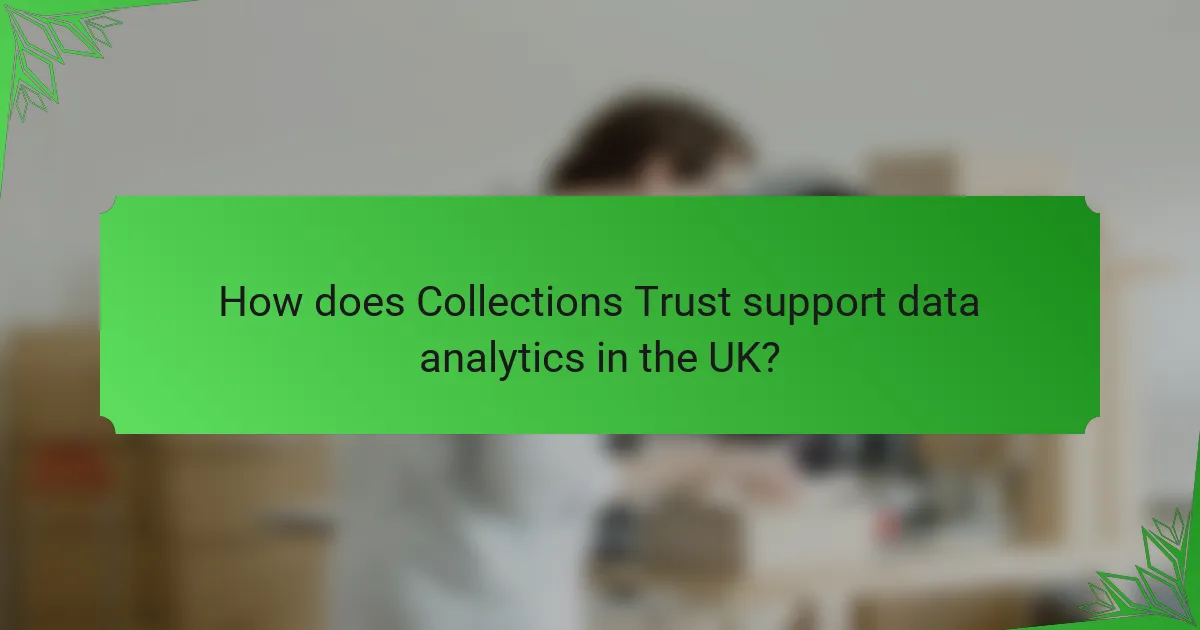 How does Collections Trust support data analytics in the UK?