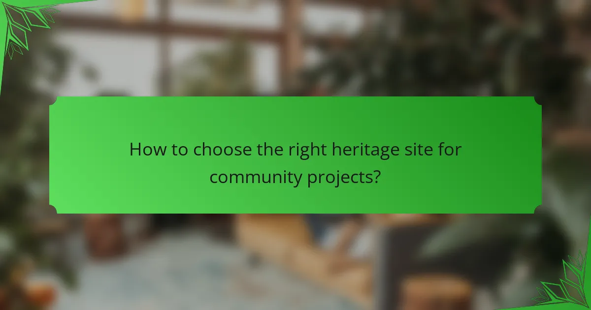 How to choose the right heritage site for community projects?