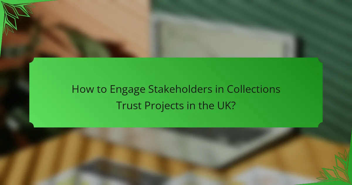 How to Engage Stakeholders in Collections Trust Projects in the UK?