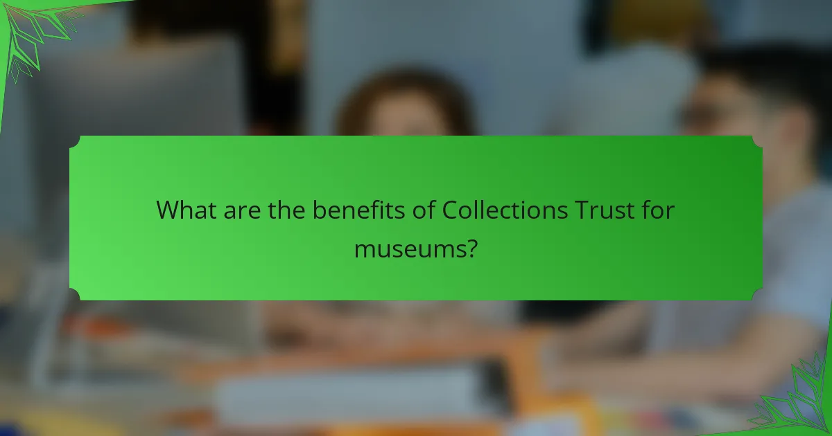 What are the benefits of Collections Trust for museums?