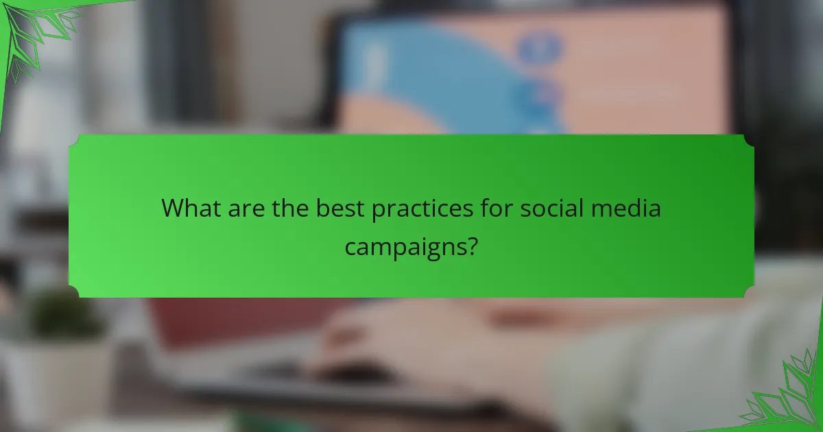 What are the best practices for social media campaigns?