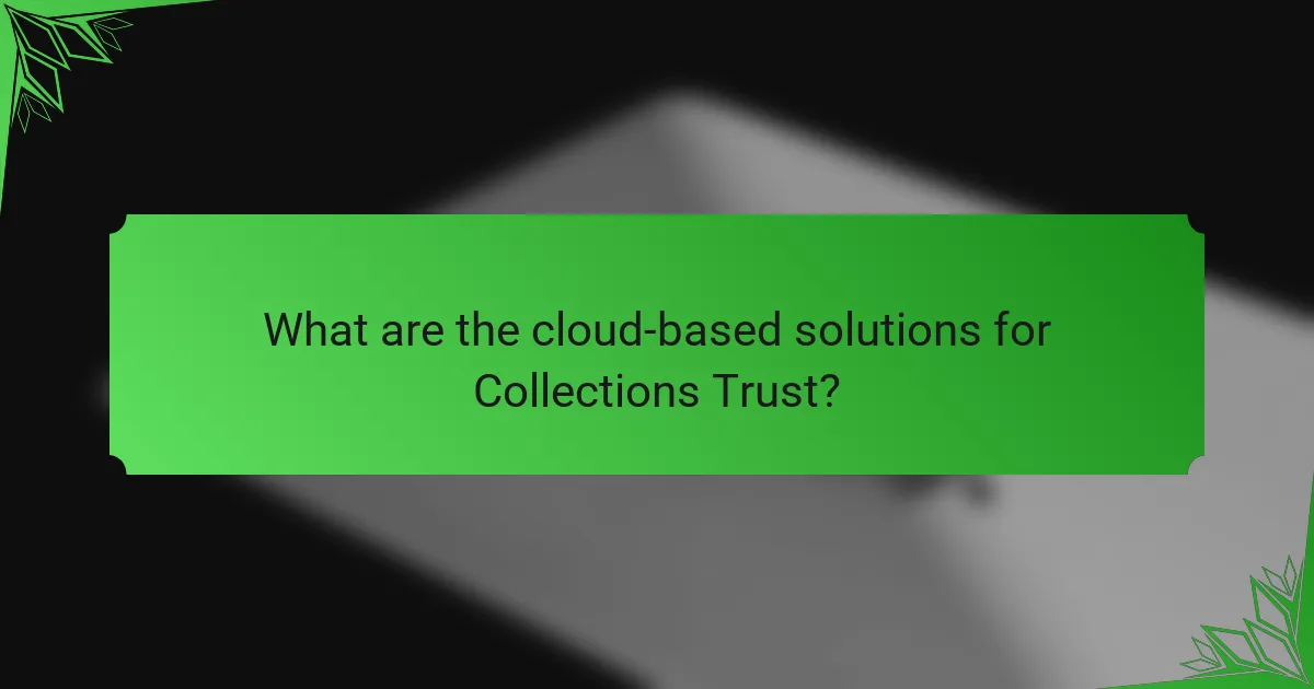 What are the cloud-based solutions for Collections Trust?