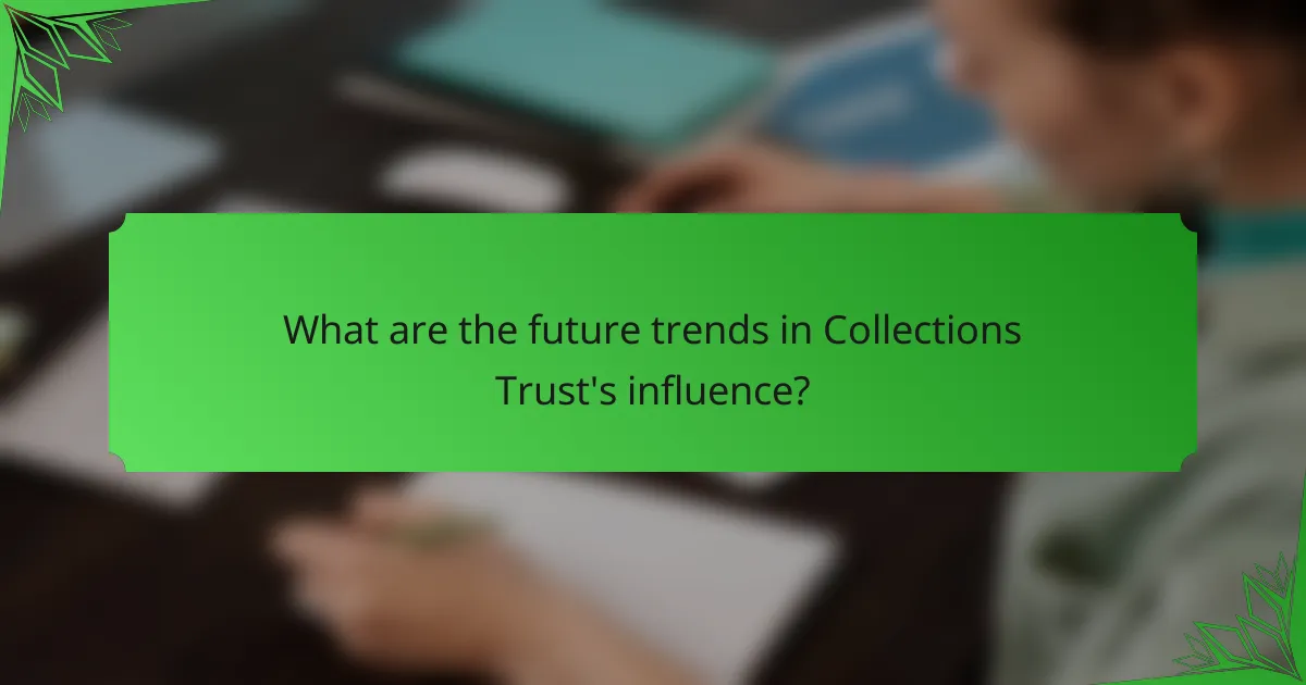 What are the future trends in Collections Trust's influence?