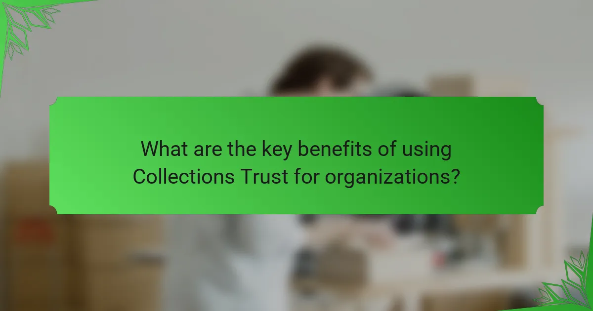What are the key benefits of using Collections Trust for organizations?