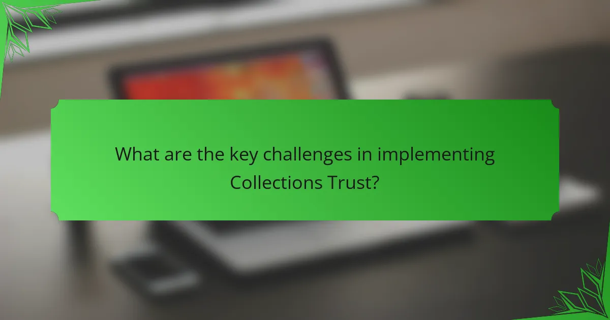 What are the key challenges in implementing Collections Trust?
