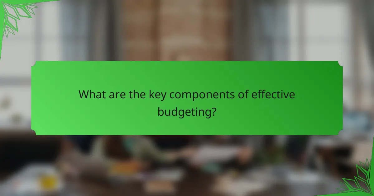 What are the key components of effective budgeting?