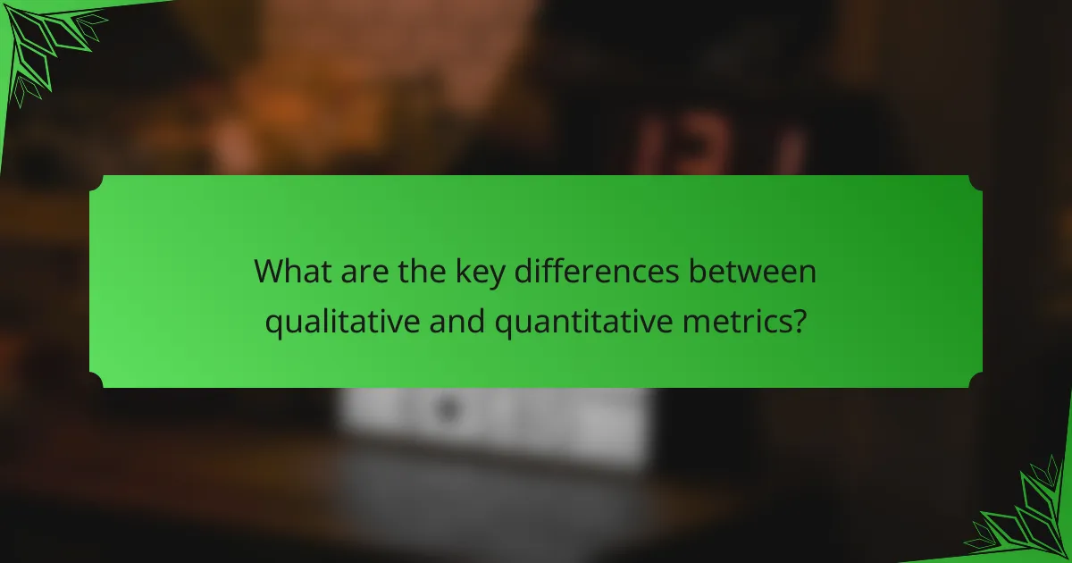 What are the key differences between qualitative and quantitative metrics?