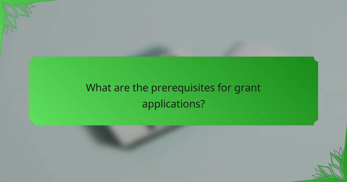 What are the prerequisites for grant applications?