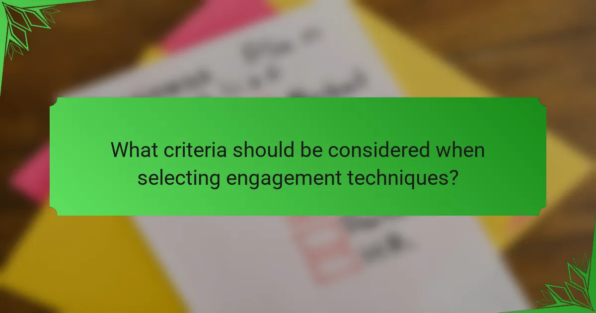What criteria should be considered when selecting engagement techniques?
