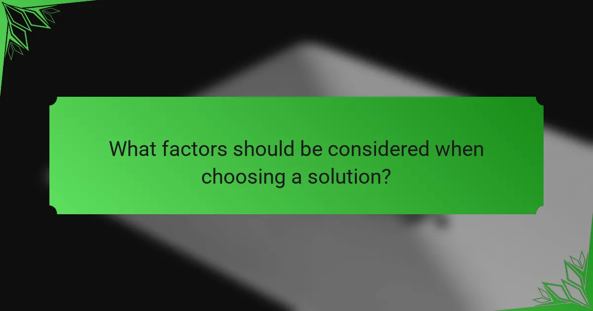 What factors should be considered when choosing a solution?