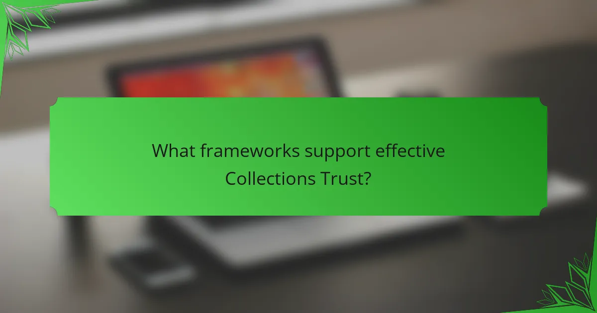 What frameworks support effective Collections Trust?