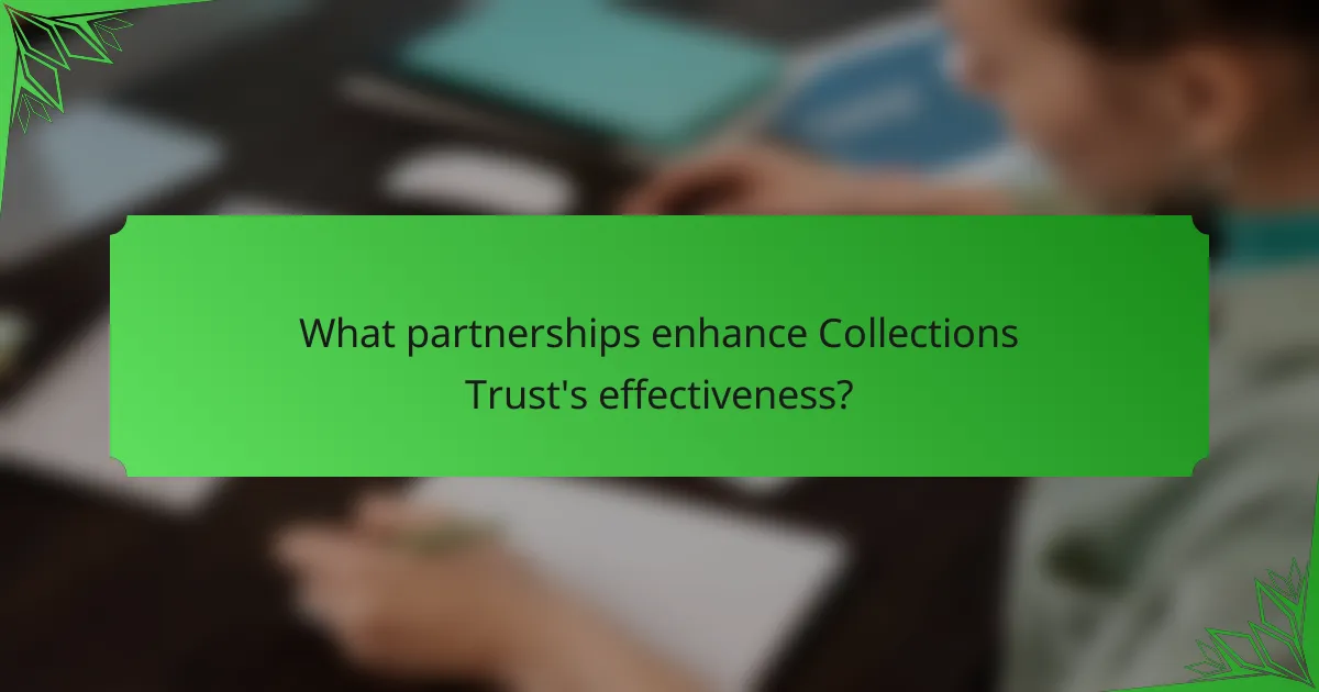 What partnerships enhance Collections Trust's effectiveness?