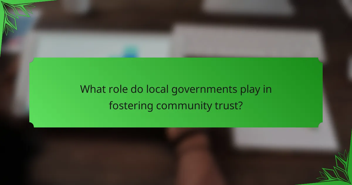 What role do local governments play in fostering community trust?