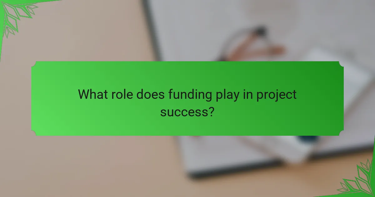 What role does funding play in project success?