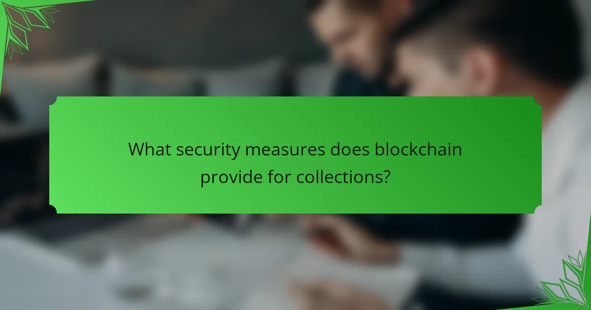 What security measures does blockchain provide for collections?