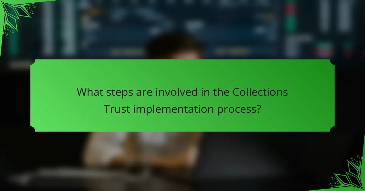 What steps are involved in the Collections Trust implementation process?